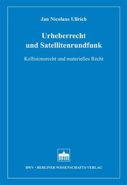 Urheberrecht und Satellitenrundfunk von Ullrich,  Jan Nicolaus