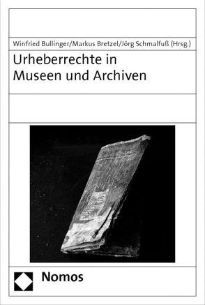 Urheberrechte in Museen und Archiven von Bretzel,  Markus, Bullinger,  Winfried, Schmalfuß,  Jörg