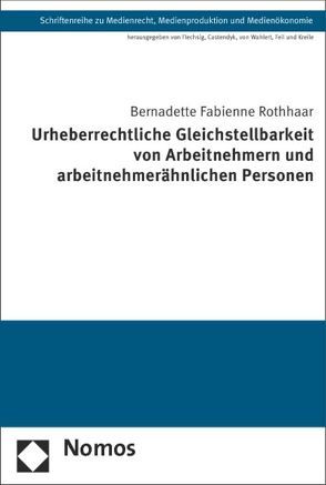 Urheberrechtliche Gleichstellbarkeit von Arbeitnehmern und arbeitnehmerähnlichen Personen von Rothhaar,  Bernadette Fabienne