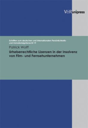 Urheberrechtliche Lizenzen in der Insolvenz von Film- und Fernsehunternehmen von Schack,  Haimo, Wolff,  Patrick