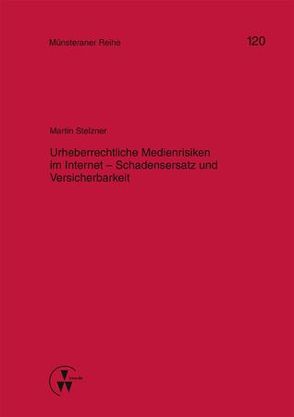 Urheberrechtliche Medienrisiken im Internet – Schadensersatz und Versicherbarkeit von Dörner,  Heinrich, Ehlers,  Dirk, Pohlmann,  Petra, Schwienhorst,  Martin Schulze, Steinmeyer,  Heinz-Dietrich, Stelzner,  Martin