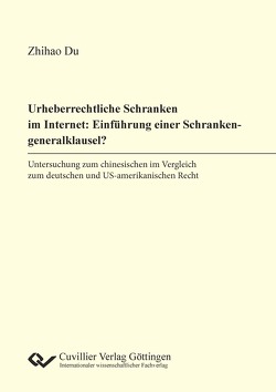 Urheberrechtliche Schranken im Internet: Einführung einer Schrankengeneralklausel? von Du,  Zhihao