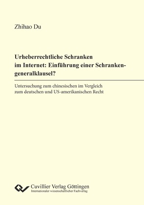 Urheberrechtliche Schranken im Internet: Einführung einer Schrankengeneralklausel? von Du,  Zhihao