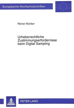 Urheberrechtliche Zustimmungserfordernisse beim Digital Sampling von Münker,  Reiner