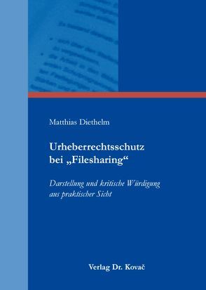 Urheberrechtsschutz bei „Filesharing“ von Diethelm,  Matthias