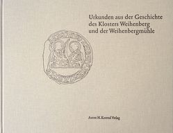 Urkunden aus der Geschichte des Klosters Weihenberg und der Weihenbergmühle von Brenner,  Bernhard, Denzel,  Siegfried, Konrad,  Christoph, Stiftung,  Siegfried und Elfriede Denzel