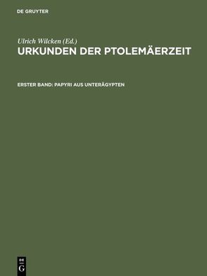 Urkunden der Ptolemäerzeit / Papyri aus Unterägypten von Wilcken,  Ulrich