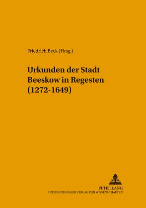 Urkunden der Stadt Beeskow in Regesten (1272-1649) von Beck,  Friedrich