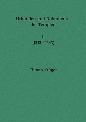 Urkunden und Dokumente der Templer (1093 – 1343) von Krüger,  Tilman