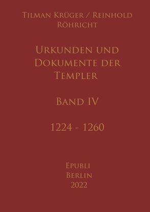 Urkunden und Dokumente der Templer – Band IV von Krüger,  Tilman, Röhricht,  Reinhold