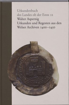 Urkunden und Regesten aus den Welser Archiven 1400-1450 von Aspernig,  Walter