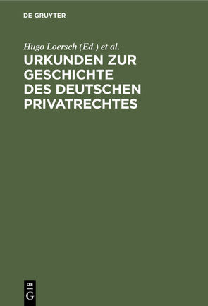 Urkunden zur Geschichte des deutschen Privatrechtes von Loersch,  Hugo, Perels,  Leopold, Schroeder,  Richard