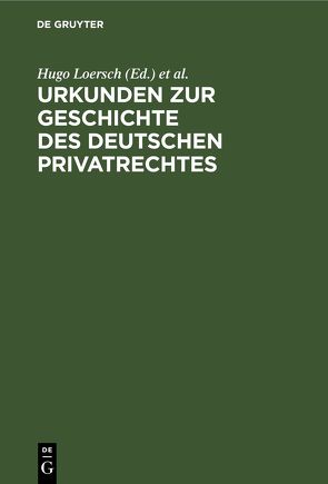 Urkunden zur Geschichte des deutschen Privatrechtes von Loersch,  Hugo, Reifferscheid,  Alexander, Schroeder,  Richard