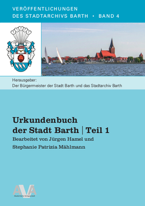 Urkundenbuch der Stadt Barth | Teil 1 von Hamel,  Jürgen, Mählmann,  Patrizia