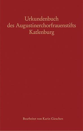 Urkundenbuch des Augustinerchorfrauenstifts Katlenburg von Hamann,  Manfred, Historische Kommission für Niedersachsen und Bremen, Walter,  Jörg