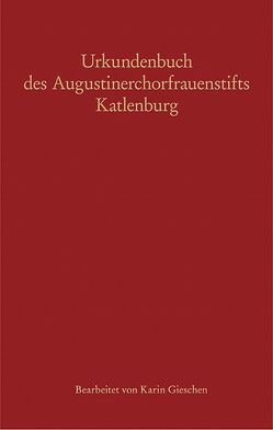 Urkundenbuch des Augustinerchorfrauenstifts Katlenburg von Gieschen,  Karin, Hamann,  Manfred, Walter,  Jörg