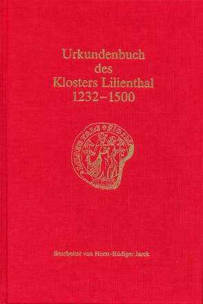 Urkundenbuch des Klosters Lilienthal 1232-1500 von Jarck,  Horst R