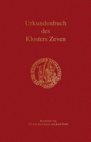 Urkundenbuch des Klosters Zeven von Bachmann,  Elfriede, Dolle,  Josef, Historische Kommission für Niedersachsen und Bremen