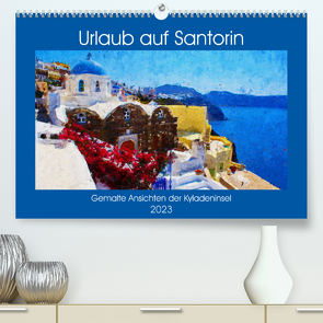 Urlaub auf Santorin – Gemalte Ansichten der Kykladeninsel (Premium, hochwertiger DIN A2 Wandkalender 2023, Kunstdruck in Hochglanz) von Frost,  Anja