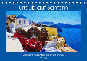 Urlaub auf Santorin – Gemalte Ansichten der Kykladeninsel (Tischkalender 2023 DIN A5 quer) von Frost,  Anja