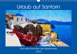 Urlaub auf Santorin – Gemalte Ansichten der Kykladeninsel (Wandkalender 2023 DIN A3 quer) von Frost,  Anja