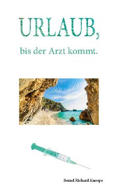 Urlaub, bis der Arzt kommt von Knospe,  Bernd Richard