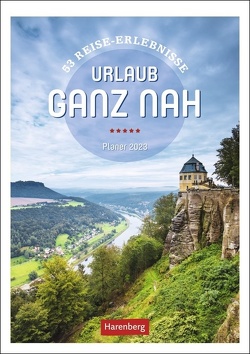 Urlaub ganz nah Wochenplaner 2023. Tipps für Kurzausflüge in Deutschland in einem Kalender mit Platz für Notizen. Terminkalender und Urlaubsinspiration. von Harenberg, Schnober-Sen,  Martina