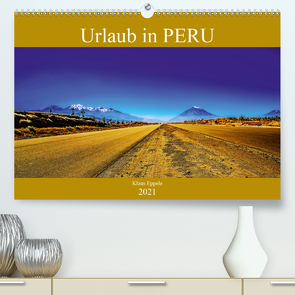 Urlaub in Peru (Premium, hochwertiger DIN A2 Wandkalender 2021, Kunstdruck in Hochglanz) von Eppele,  Klaus