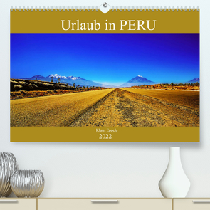 Urlaub in Peru (Premium, hochwertiger DIN A2 Wandkalender 2022, Kunstdruck in Hochglanz) von Eppele,  Klaus