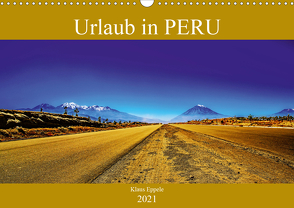 Urlaub in Peru (Wandkalender 2021 DIN A3 quer) von Eppele,  Klaus