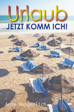 Urlaub – jetzt komm ich! von Wunderlich,  Anne
