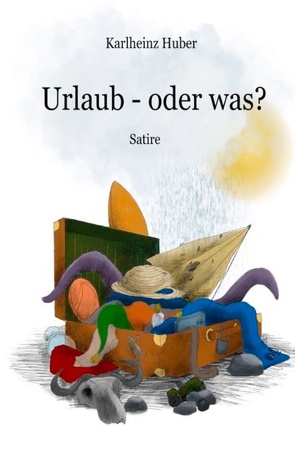 Urlaub, oder was? von Huber,  Karlheinz