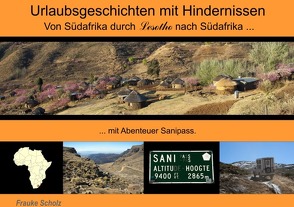 Urlaubsgeschichten mit kleinen Hindernissen / Von Südafrika durch Lesotho nach Südafrika … von Scholz,  Frauke