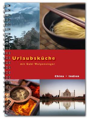 Urlaubsküche Indien / China mit Gabi Wolpensinger von Keller,  Michaela, Wolpensinger,  Gabi