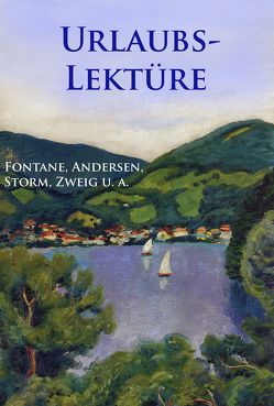 Urlaubslektüre von Andersen,  Hans Christian, Eichendorff,  Joseph Freiherr von, Fontane,  Theodor, Shakespeare,  William, Storm,  Theodor, Zweig,  Stefan