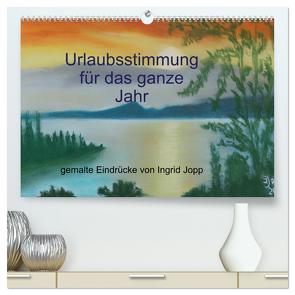 Urlaubsstimmung für das ganze Jahr (hochwertiger Premium Wandkalender 2024 DIN A2 quer), Kunstdruck in Hochglanz von Jopp,  Ingrid