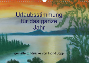 Urlaubsstimmung für das ganze Jahr (Wandkalender 2023 DIN A3 quer) von Jopp,  Ingrid