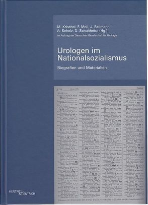 Urologen im Nationalsozialismus von Bellmann,  Julia, Krischel,  Matthis, Moll,  Friedrich, Scholz,  Albrecht, Schultheiss,  Dirk