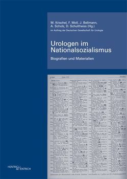 Urologen im Nationalsozialismus von Bellmann,  Julia, Krischel,  Matthis, Moll,  Friedrich, Scholz,  Albrecht, Schultheiss,  Dirk