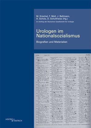 Urologen im Nationalsozialismus von Bellmann,  Julia, Krischel,  Matthis, Moll,  Friedrich, Scholz,  Albrecht, Schultheiss,  Dirk