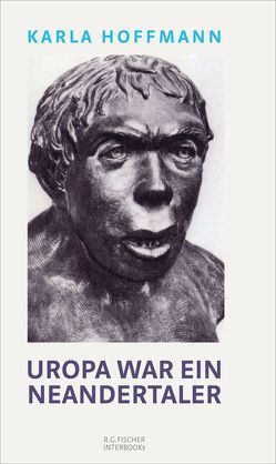 Uropa war ein Neandertaler von Karla,  Hoffmann