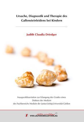 Ursache, Diagnostik und Therapie des Gallensteinleidens bei Kindern von Driedger,  Judith Claudia