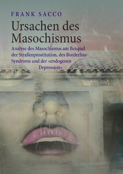 Ursachen des Masochismus von Sacco,  Frank