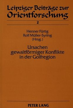 Ursachen gewaltförmiger Konflikte in der Golfregion von Fürtig,  Henner, Müller-Syring,  Rolf