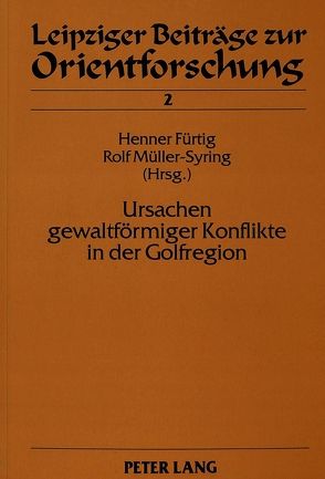 Ursachen gewaltförmiger Konflikte in der Golfregion von Fürtig,  Henner, Müller-Syring,  Rolf