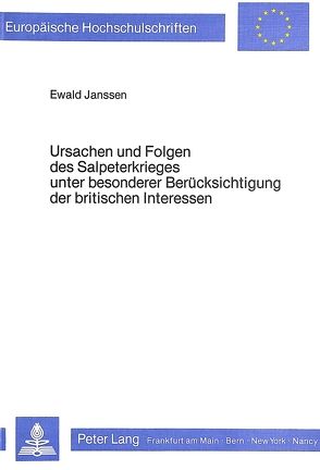 Ursachen und Folgen des Salpeterkrieges unter besonderer Berück- sichtigung der britischen Interessen von Janssen,  Ewald