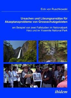 Ursachen und Lösungsansätze für Akzeptanzprobleme von Großschutzgebieten am Beispiel von zwei Fallstudien im Nationalpark Harz und im Yosemite National Park von Ruschkowski,  Eick von