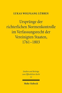 Ursprünge der richterlichen Normenkontrolle im Verfassungsrecht der Vereinigten Staaten, 1761-1803 von Lübben,  Lukas Wolfgang