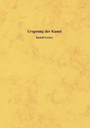 Ursprung der Kunst von Gerber,  Rudolf