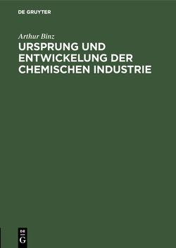 Ursprung und Entwickelung der chemischen Industrie von Binz,  Arthur